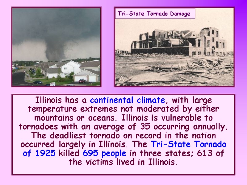 Illinois has a continental climate, with large temperature extremes not moderated by either mountains